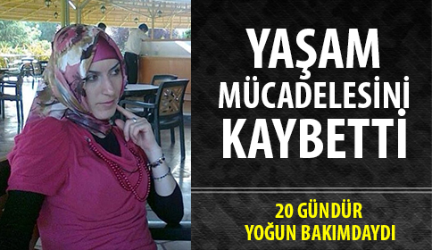 Yoğun Bakımdaki Hayat Mücadelesi Sona Erdi