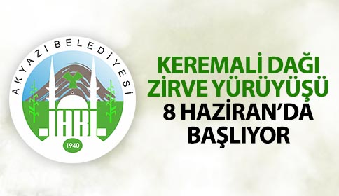 Akyazı Belediyesi Keremali Dağı Zirve Yürüyüşü 8 Haziranda Başlıyor