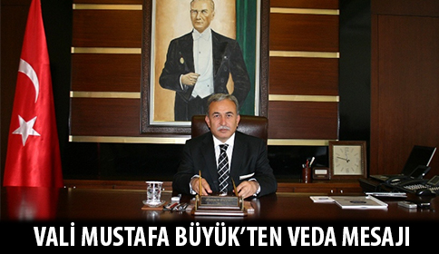Vali Mustafa Büyük’ten Veda Mesajı