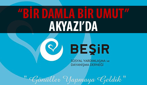 “Bir Damla Bir Umut” AKYAZI’da
