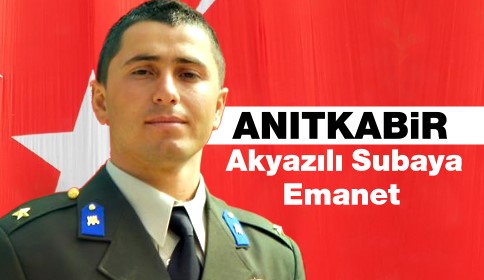 Anıtkabir Akyazılı Subaya Emanet