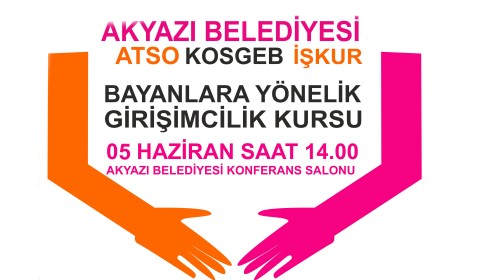 Akyazı Belediyesi, Atso, İşkur ve Kosgeb İşbirliği ile Bayanlara Yönelik Girişimcilik Kursları Başlıyor