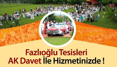 Fazlıoğlu Tesisleri Ak Davet İle Hizmetinizde 