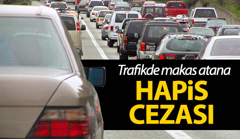 Trafikte makasa hapis cezası geliyor