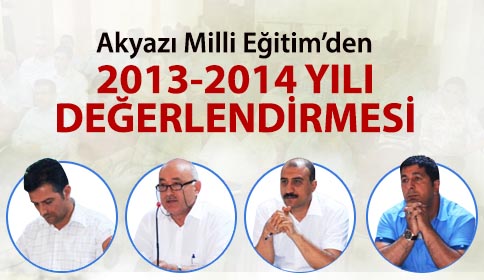 Akyazı  Milli Eğitimde 2013-2014 Öğretim Yılı Değerlendirmesi