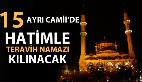 Ramazan Boyunca 15 Ayrı Cami’de Teravih Namazı Kılınacak 