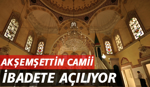 Akşemsettin Camii İbadete Açılıyor