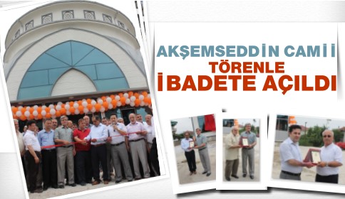Akşemseddin Cami Törenle İbadete Açıldı