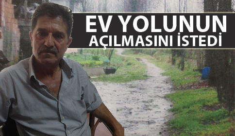 Evinin Yolunun Açılmasını İstedi 