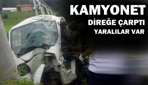 Kamyonet Elektrik Direğine Çarptı 