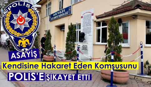 Komşusu Hakaret Edince Karakola Giderek Şikayetçi Oldu