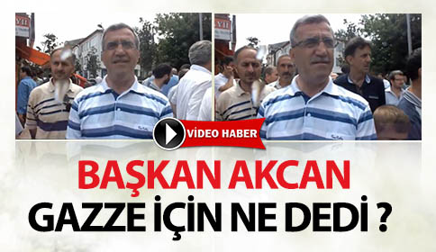 Başkan Akcan GAZZE için Ne Dedi 