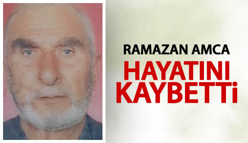Ramazan Amca Hayatını Kaybetti
