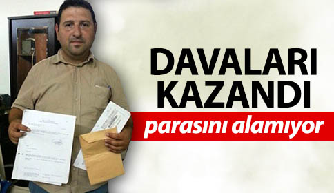 Davaları Kazandı Ancak Parasını Geri Alamıyor