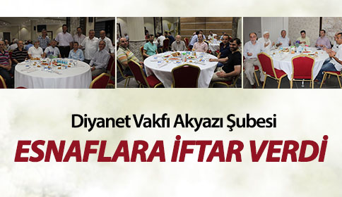 Diyanet Vakfı Akyazı Şubesi Esnaflara İftar Verdi