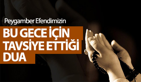 Efendimizin Kadir Gecesi için tavsiye ettiği dua