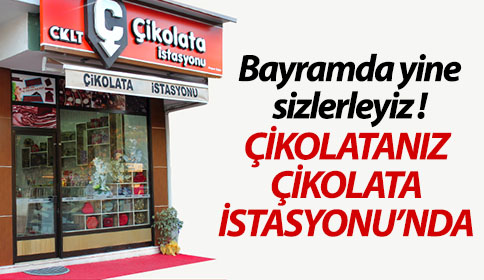 Bayramda Yine Sizinleyiz Çikolatanız Çikolata İstasyonunda