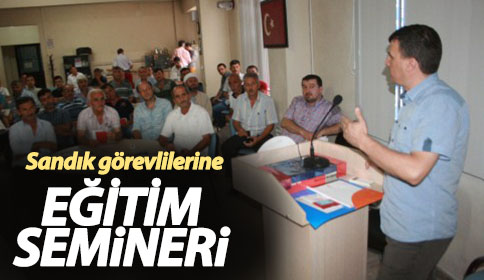 Sandık Görevlilerine Eğitim Semineri