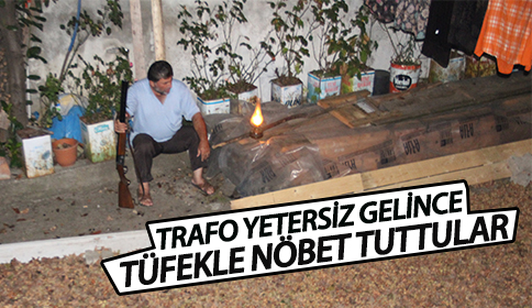 Trafo Yetersiz Gelince Tüfekle Nöbet Tutuyorlar