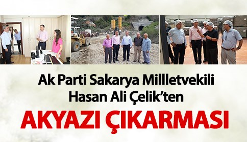 Ak Parti Sakarya Millletvekili Hasan Ali Çelik’ten Akyazı Çıkarması