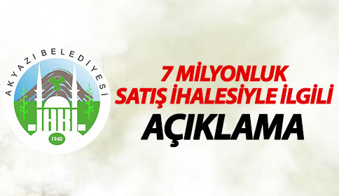 7 MİLYONLUK SATIŞ İHALESİYLE İLGİLİ AÇIKLAMA