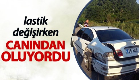 Lastik değiştirirken canından oluyordu