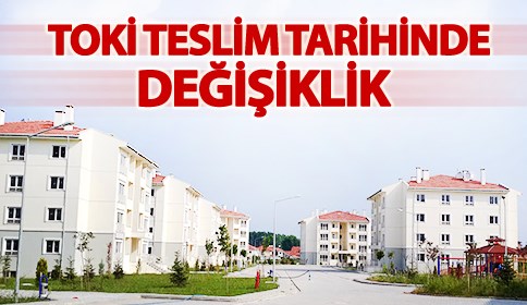 Toki Teslim Tarihinde Değişiklik 