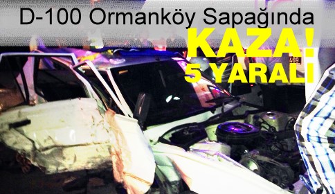Ormanköy sapağında 2 Otomobilin karıştığı kazada 5 kişi yaralandı
