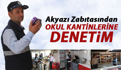 Akyazı Zabıtasından Okul Kantinlerine Denetim
