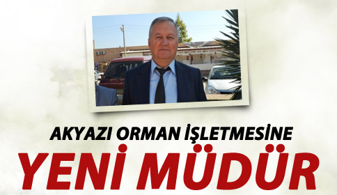 Akyazı Orman İşletmesine Yeni Müdür