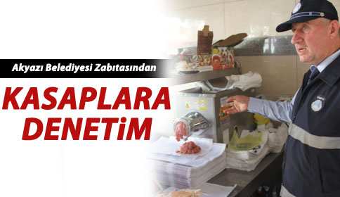 Akyazı Belediyesi Zabıtasından Kasaplara Denetim