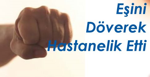 Koca Dayağı Hastanelik Etti