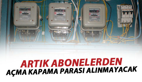 Artık abonelerden açma kapama parası alınmayacak