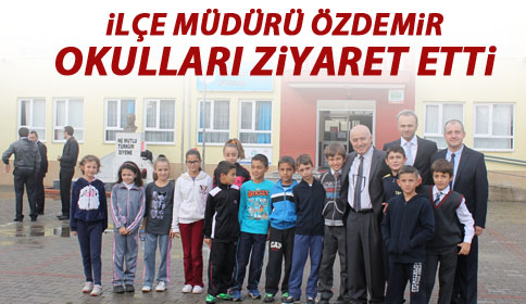 İlçe Müdürü Özdemir Okulları Ziyaret Etti