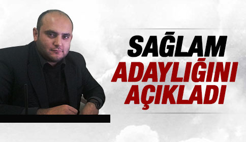 Sağlam’da Aday Olduğunu Açıkladı