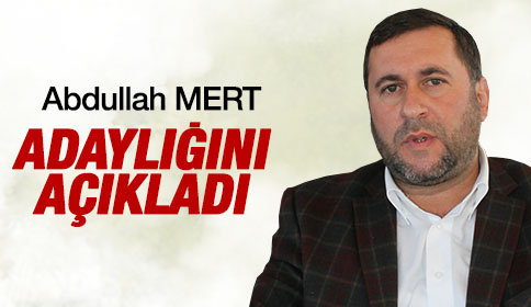 Abdullah Mert İlçe Başkanlığı’na Aday Olduğunu Açıkladı