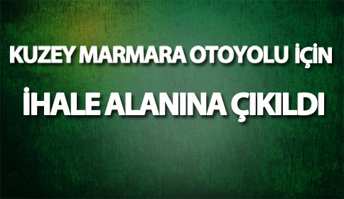 Kuzey Marmara Otoyolu İçin İhale İlanına Çıkıldı