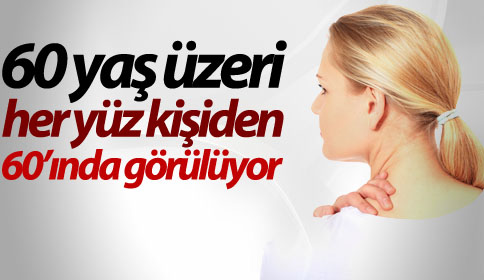 60 yaş üzeri her yüz kişiden 60’ında görülüyor!
