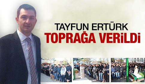 Tayfun Ertürk Toprağa Verildi
