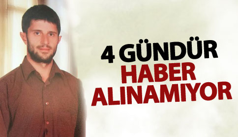 Dört Gündür Haber Alınamıyor