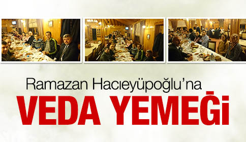 Ramazan Hacıeyüpoğlu’na Veda Yemeği 