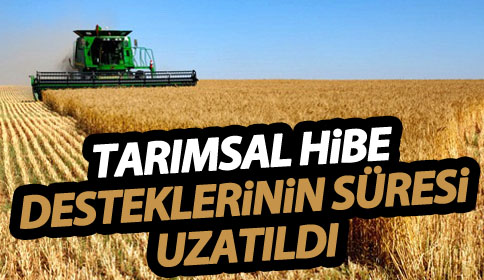 Tarımsal Hibe Desteklerinin Süresi Uzatıldı
