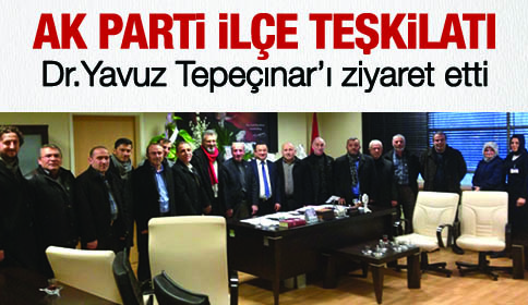 Ak Parti İlçe Teşkilatı Dr.Yavuz Tepeçınar’ı Ziyaret Etti