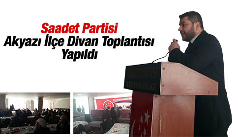 Saadet Partisi Akyazı İlçe Divan Toplantısı Yapıldı