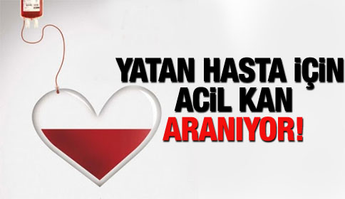 Yatan Hasta İçin Acil Kana İhtiyaç Vardır