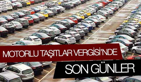 Motorlu Taşıtlar Vergisinde Son Günler
