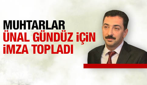 Muhtarlar Ünal Gündüz İçin İmza Topladılar