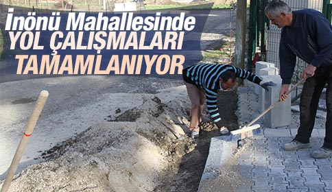 İnönü Mahesinde Kilitli Parke ve Yol Genişletme Çalışmaları Tamamlanıyor