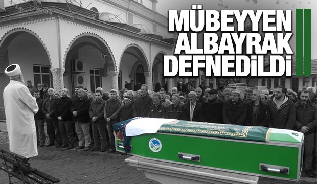 Mübeyyen Albayrak Defnedildi