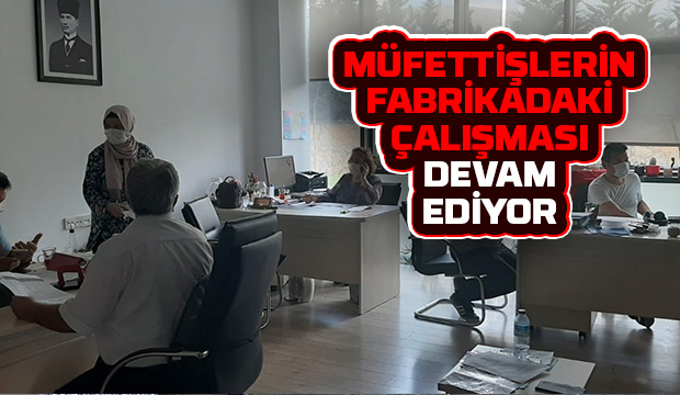 Müfettişler çalışmasını sürdürüyor